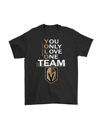 You Only Love One Team Vegas Golden Knights T-Shirt - Black